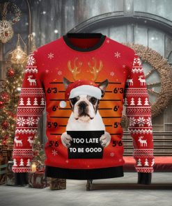Boston Terrier Too Late To Be Good Ugly Christmas Sweater Gift Men Women