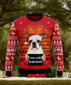 Boston Terrier Too Late To Be Good Ugly Christmas Sweater Gift Men Women