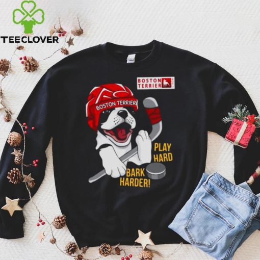 Boston Terrier World Play Hard Bark Harder shirt