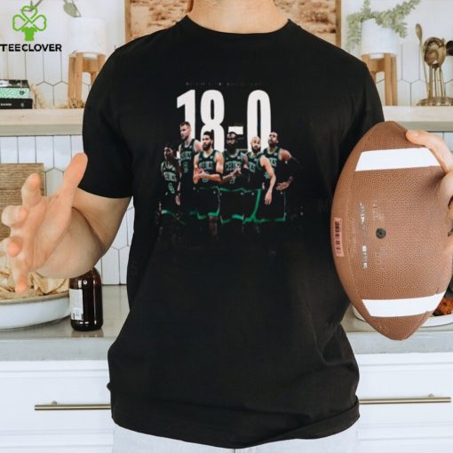 Boston celtics 18 0 in nba for best start at home in celtics history shirt