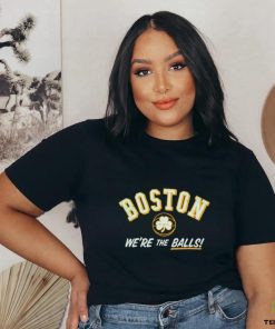 Boston we’re the balls shirt