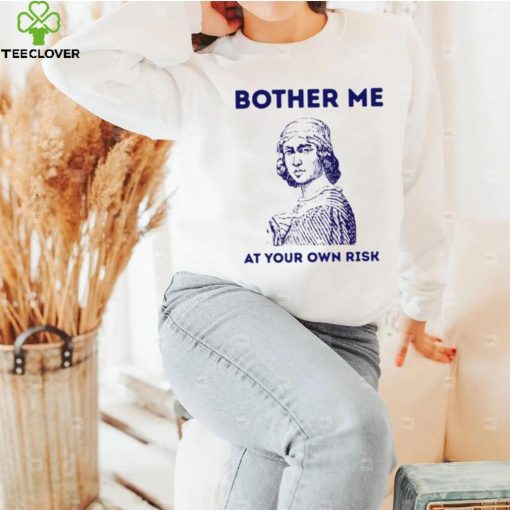 Bother me at your own risk art hoodie, sweater, longsleeve, shirt v-neck, t-shirt