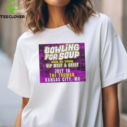 Bowling For Soup Vip Meet And Greet July 18 The Truman Kansas City hoodie, sweater, longsleeve, shirt v-neck, t-shirt