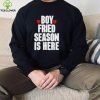 Boy Fried Season Is Here hoodie, sweater, longsleeve, shirt v-neck, t-shirt