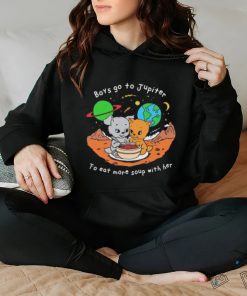 Boys Go To Jupiter to Eat More Soup With Her hoodie, sweater, longsleeve, shirt v-neck, t-shirt