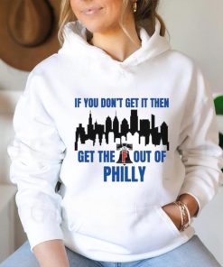 Philadelphia Phillies If You Don’t get in then Get the F Out of Philly Shirt