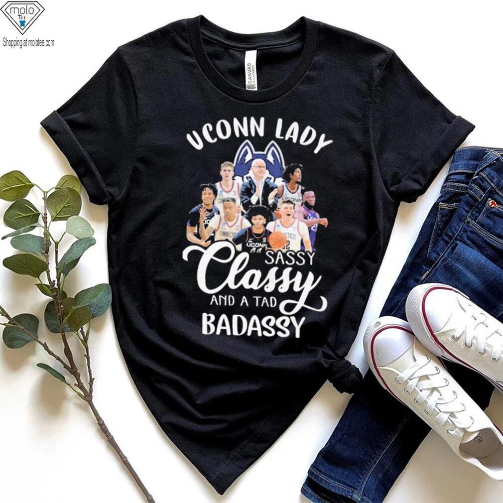 Uconn Lady Sassy Classy And A Tad Badassy Shirt Uconn Lady Sassy Classy And A Tad Badassy Shirt