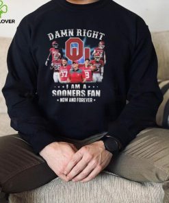 Damn right I am a oklahoma sooners fan now and forever 2022 shirt