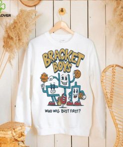 Bracket Boys Who Will Bust First Shirt
