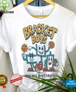 Bracket Boys Who Will Bust First Shirt