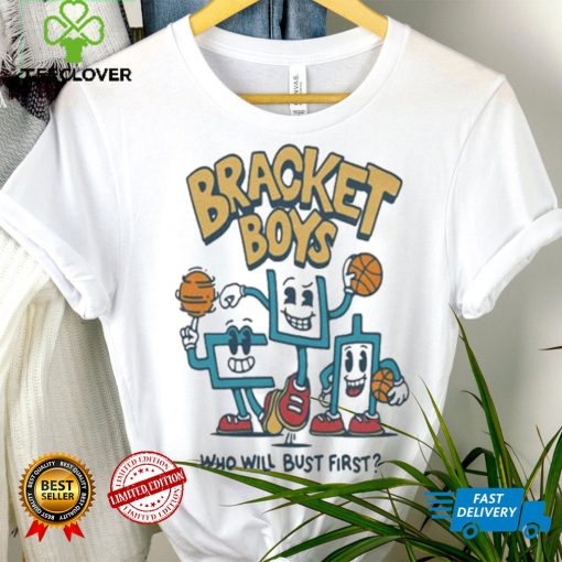 Bracket Boys Who Will Bust First Shirt