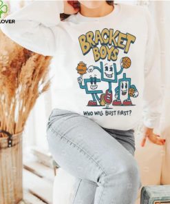 Bracket Boys Who Will Bust First Shirt