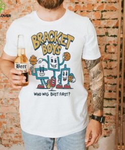 Bracket Boys Who Will Bust First Shirt