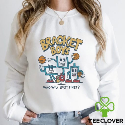Bracket Boys who will bust first shirt