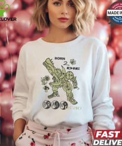 Brain Dead Born 2 Die Shirt