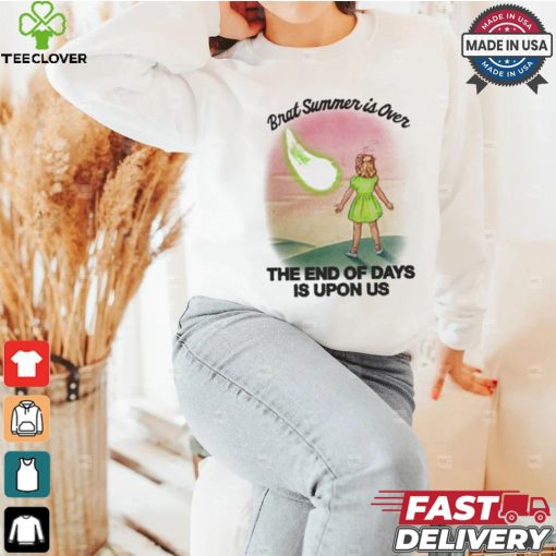 Brat Summer Is Over The End Of Days Is Upon Us T shirt