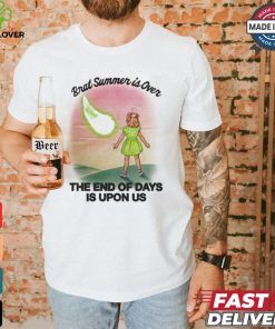 Brat Summer Is Over The End Of Days Is Upon Us T shirt
