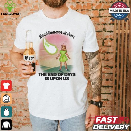 Brat Summer Is Over The End Of Days Is Upon Us T shirt