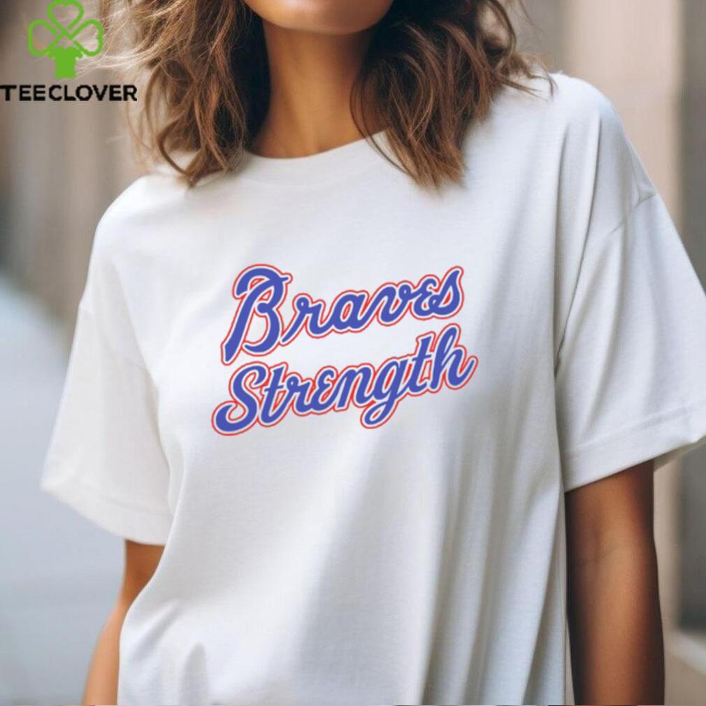 Braves Strength New Shirt Braves Strength New Shirt
