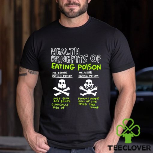 Original Health Benefits Of Eating Poison Shirt