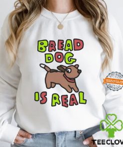 Bread Dog Is Real Shirt