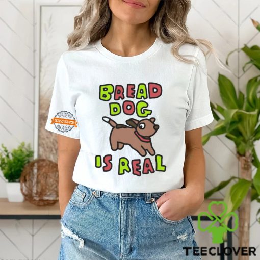 Bread Dog Is Real Shirt