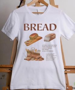 Bread Is A Staple Food Prepared From A Dough Of Flour Usually Wheat And Water Usually By Baking Shirt