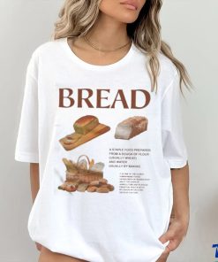 Bread Is A Staple Food Prepared From A Dough Of Flour Usually Wheat And Water Usually By Baking Shirt