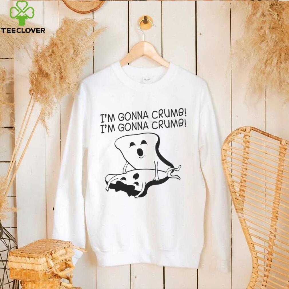 Breads Making Love I’m Gonna Crumb I’m Gonna Crumb Shirt Breads Making Love I’m Gonna Crumb I’m Gonna Crumb Shirt