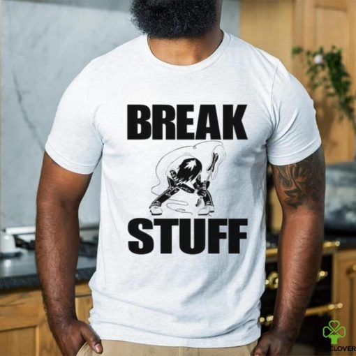 Break Stuff Smash Things Tee Shirt