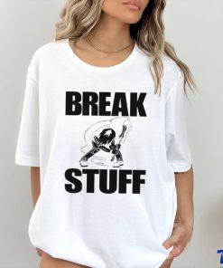 Break Stuff Smash Things Tee Shirt