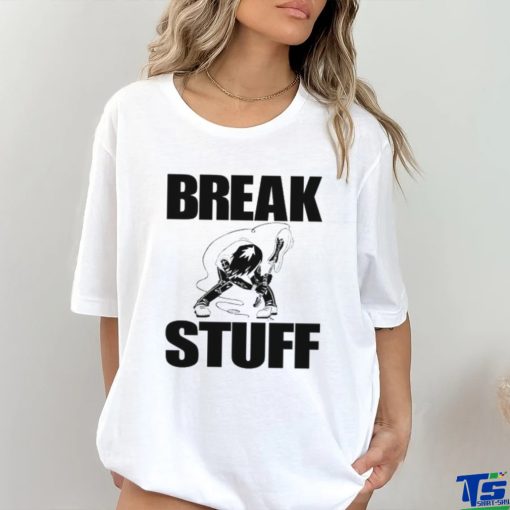 Break Stuff Smash Things Tee Shirt