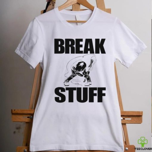 Break Stuff Smash Things Tee Shirt