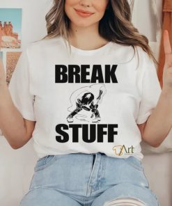 Break Stuff Smash Things Tee Shirt