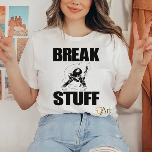 Break Stuff Smash Things Tee Shirt