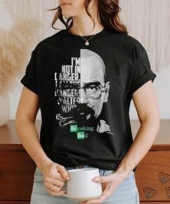 Breaking Bad I’m Not In Danger I Am The Danger Walter White signatures Shirt
