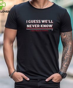 BreakingT Store Texas I Guess We'Ll Never Know T Shirt