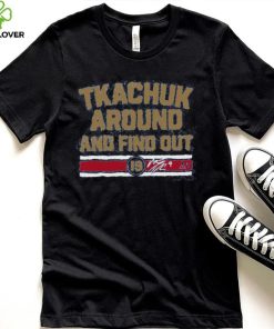 Breakingt Matthew Tkachuk Around And Find Out Hoodie shirt