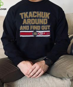 Breakingt Matthew Tkachuk Around And Find Out Hoodie shirt