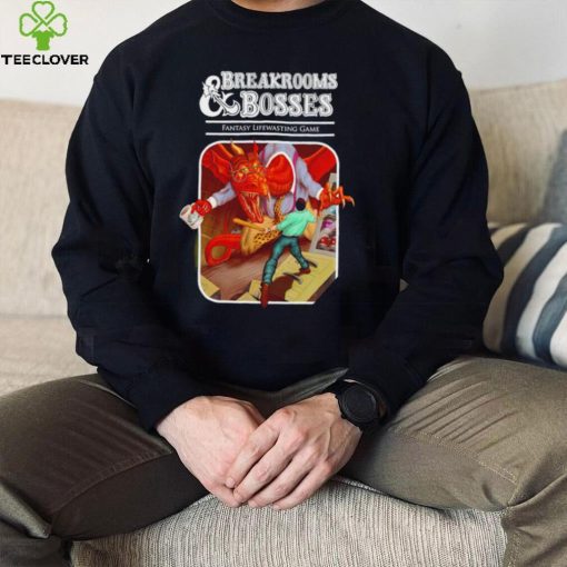 Breakrooms and Bosses Fantasy Lifewasting Game art shirt