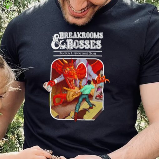 Breakrooms and Bosses Fantasy Lifewasting Game art shirt