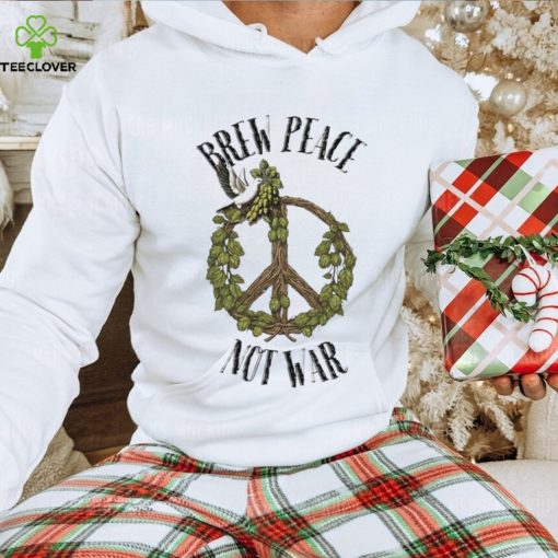 Brew peace not war white dove with peace sign hoodie, sweater, longsleeve, shirt v-neck, t-shirt