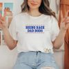 Bring Back Dad Bods T Shirt