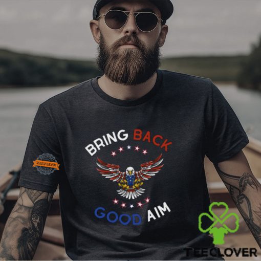 Bring Back Good Aim Shirt