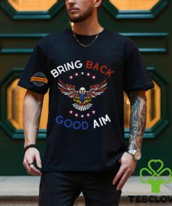 Bring Back Good Aim Shirt