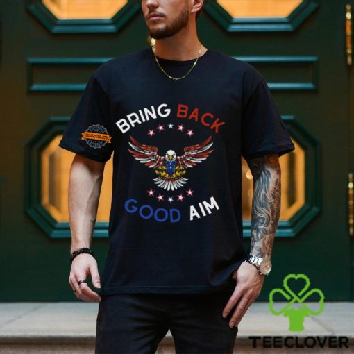 Bring Back Good Aim Shirt