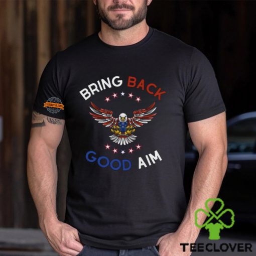 Bring Back Good Aim Shirt
