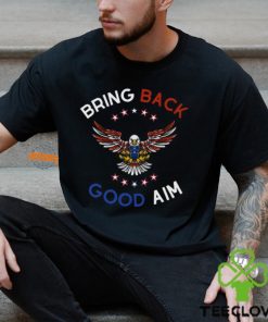 Bring Back Good Aim Shirt