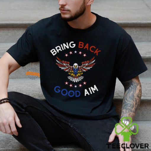 Bring Back Good Aim Shirt