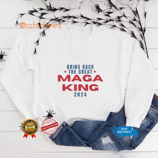 Bring Back The Great Maga King 2024 T Shirt